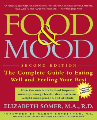 Food and Mood: Second Edition: The Complete Guide To Eating Well and Feeling Your Best