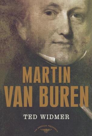 Martin Van Buren: The American Presidents Series: The 8th President 1837-1841