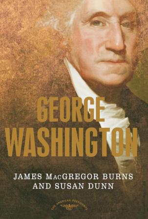 George Washington: The American Presidents Series: The 1st President 1789-1797