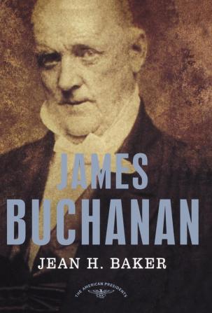 James Buchanan: The American Presidents Series: The 15th President 1857-1861