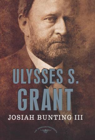 Ulysses S. Grant: The American Presidents Series: The 18th President 1869-1877