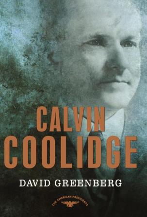 Calvin Coolidge: The American Presidents Series: The 30th President 1923-1929