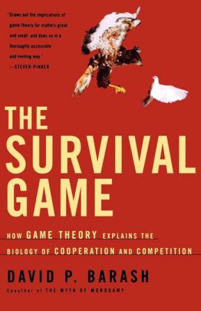 The Survival Game: How Game Theory Explains the Biology of Cooperation and Competition