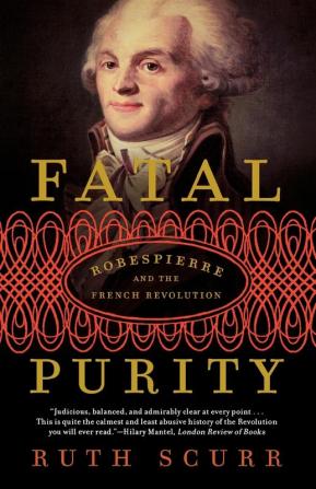 Fatal Purity: Robespierre and the French Revolution