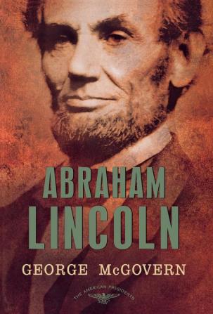 Abraham Lincoln: The American Presidents Series: The 16th President 1861-1865