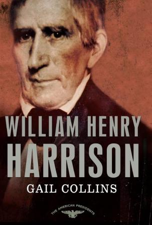 William Henry Harrison: The American Presidents Series: The 9th President 1841