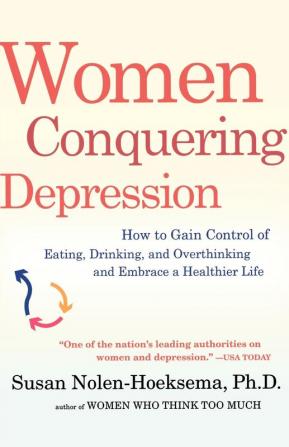 Women Conquering Depression: How to Gain Control of Eating Drinking and Overthinking and Embrace a Healthier Life