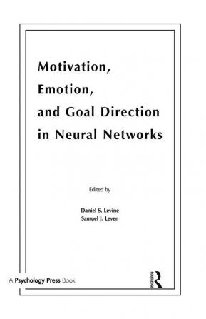 Motivation Emotion and Goal Direction in Neural Networks