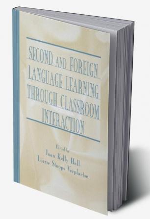 Second and Foreign Language Learning Through Classroom Interaction