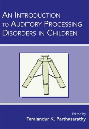 Introduction to Auditory Processing Disorders in Children