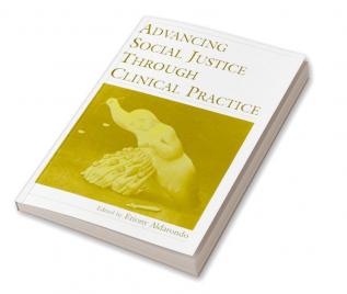 Advancing Social Justice Through Clinical Practice