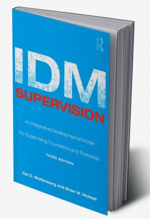 IDM Supervision: An Integrative Developmental Model for Supervising Counselors and Therapists 3rd Ed.