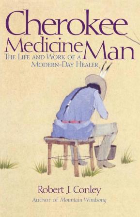 Cherokee Medicine Man: The Life and Work of a Modern-Day Healer