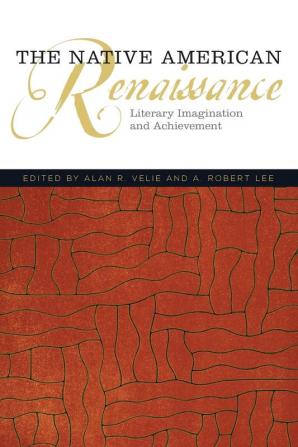 The Native American Renaissance: Literary Imagination and Achievement: 59 (American Indian Literature and Critical Studies Series)