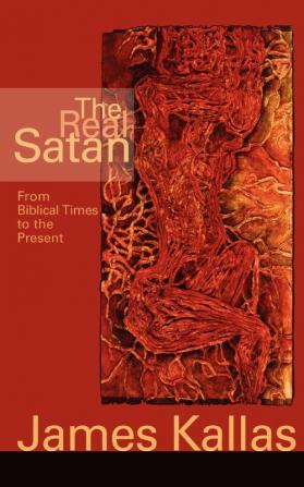 The Real Satan: From Biblical Times to the Present