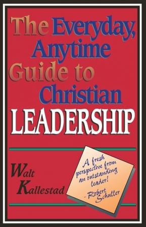 The Everyday Anytime Guide to Christian Leadership