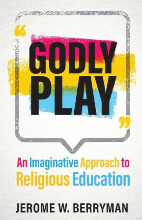 Godly Play: An Imaginative Approach to Religious Education