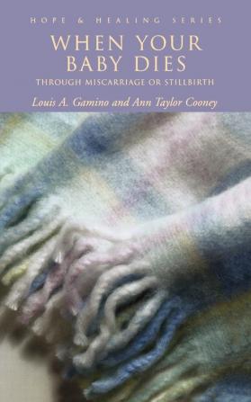 When Your Baby Dies: Through Miscarriage or Stillbirth (Hope & Healing)