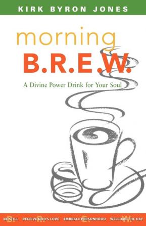 Morning B.R.E.W.: A Divine Power Drink for Your Soul