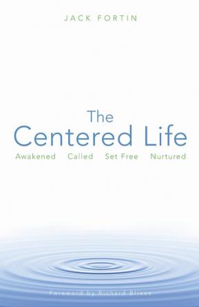 The Centered Life: Awakened Called Set Free Nurtured