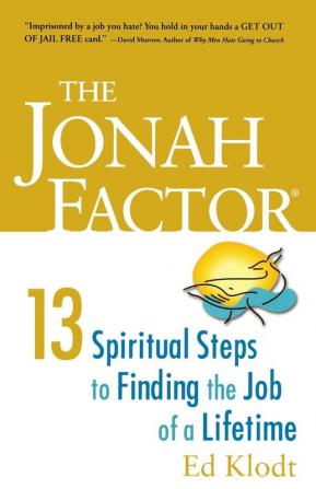 The Jonah Factor: Thirteen Spiritual Steps to Finding the Job of a Lifetime