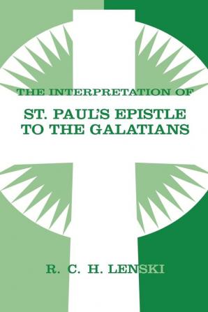 Interpretation of St Paul's Epistle to Galatians (Lenski's Commentary on the New Testament)