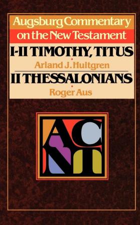 Augsburg Commentary on the New Testament - 1 2 Timothy Titus 2 Thessalonians