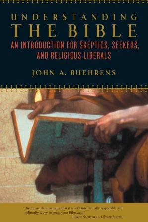 Understanding the Bible: An Introduction for Skeptics Seekers and Religious Liberals