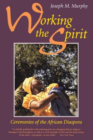 Working the Spirit: Ceremonies of the African Diaspora