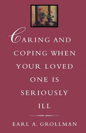 Caring and Coping When Your Loved One is Seriously Ill