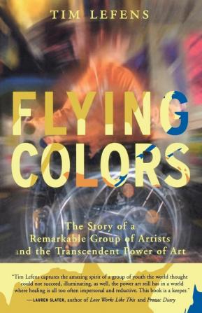 Flying Colors: The Story of a Remarkable Group of Artists and the Transcendent Power of Art