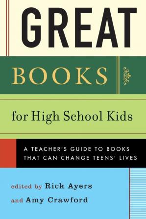 Great Books for High School Kids: A Teachers' Guide to Books That Can Change Teens' Lives