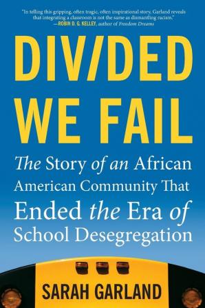 Divided We Fail: The Story of an African American Community That Ended the Era of School Desegregation