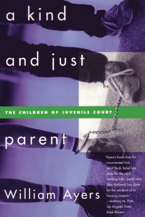 A Kind and Just Parent: The Children of Juvenile Court