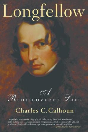 Longfellow: A Rediscovered Life