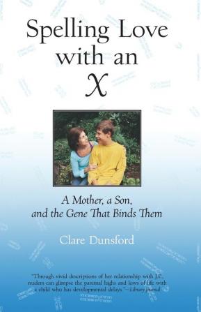 Spelling Love with an X: A Mother A Son and the Gene that Binds Them