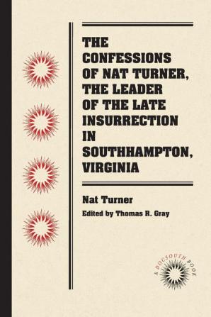 The Confessions of Nat Turner the Leader of the Late Insurrection in Southampton Virginia (Docsouth Books)