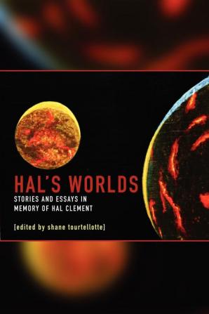 Hal's Worlds: Stories and Essays in Memory of Hal Clement