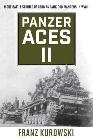 Panzer Aces II: More Battle Stories of German Tank Commanders in WWII (Stackpole Military History)