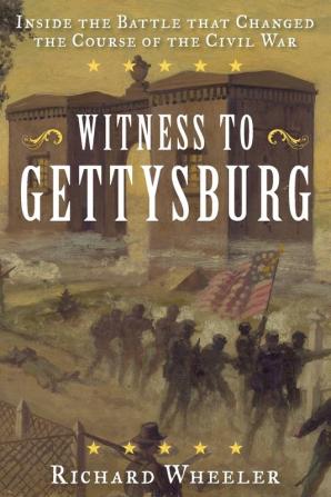 Witness to Gettysburg: Inside the Battle That Changed the Course of the Civil War