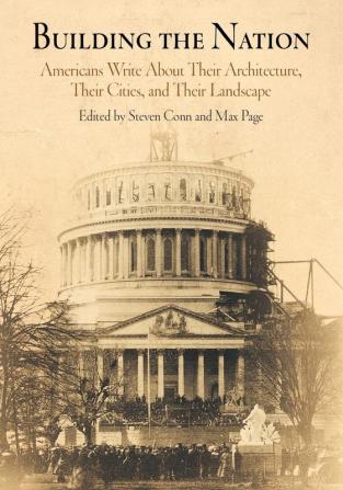 Building the Nation: Americans Write About Their Architecture Their Cities and Their Landscape