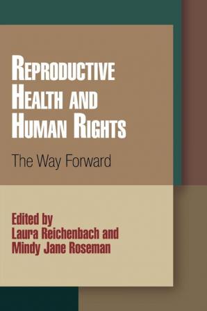 Reproductive Health and Human Rights: The Way Forward (Pennsylvania Studies in Human Rights)