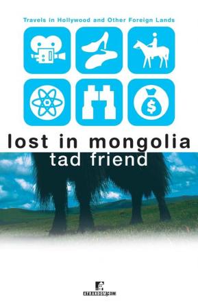 Lost in Mongolia: Travels in Hollywood and Other Foreign Lands