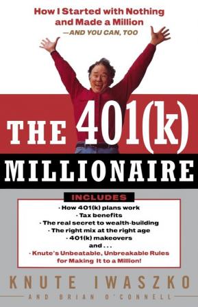 The 401(K) Millionaire: How I Started with Nothing and Made a Million and You Can Too