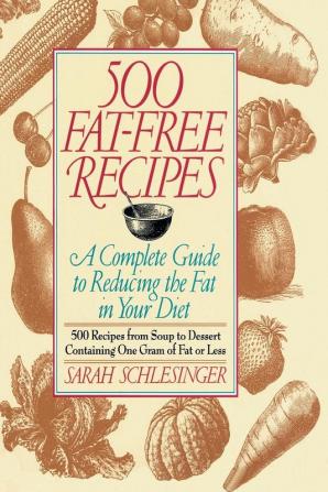 500 Fat Free Recipes: A Complete Guide to Reducing the Fat in Your Diet: A Cookbook