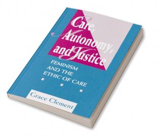 Care Autonomy And Justice