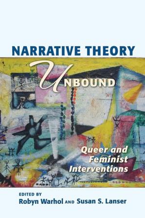 Narrative Theory Unbound: Queer and Feminist Interventions (Theory Interpretation Narrativ)