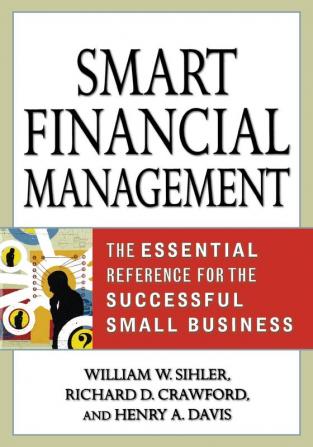 Smart Financial Management - The Essential Reference for the Successful Small Business