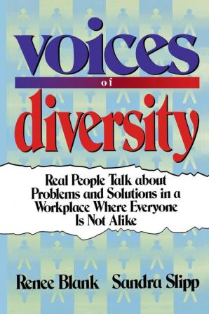 Voices of Diversity: Real People Talk About Problems and Solutions in a Workplace Where Everyone Is Not Alike