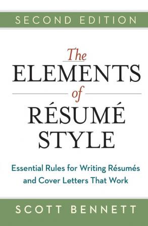 The Elements of Resume Style: Essential Rules for Writing Resumes and Cover Letters That Work: Essential Rules for Writing Résumés and Cover Letters That Work